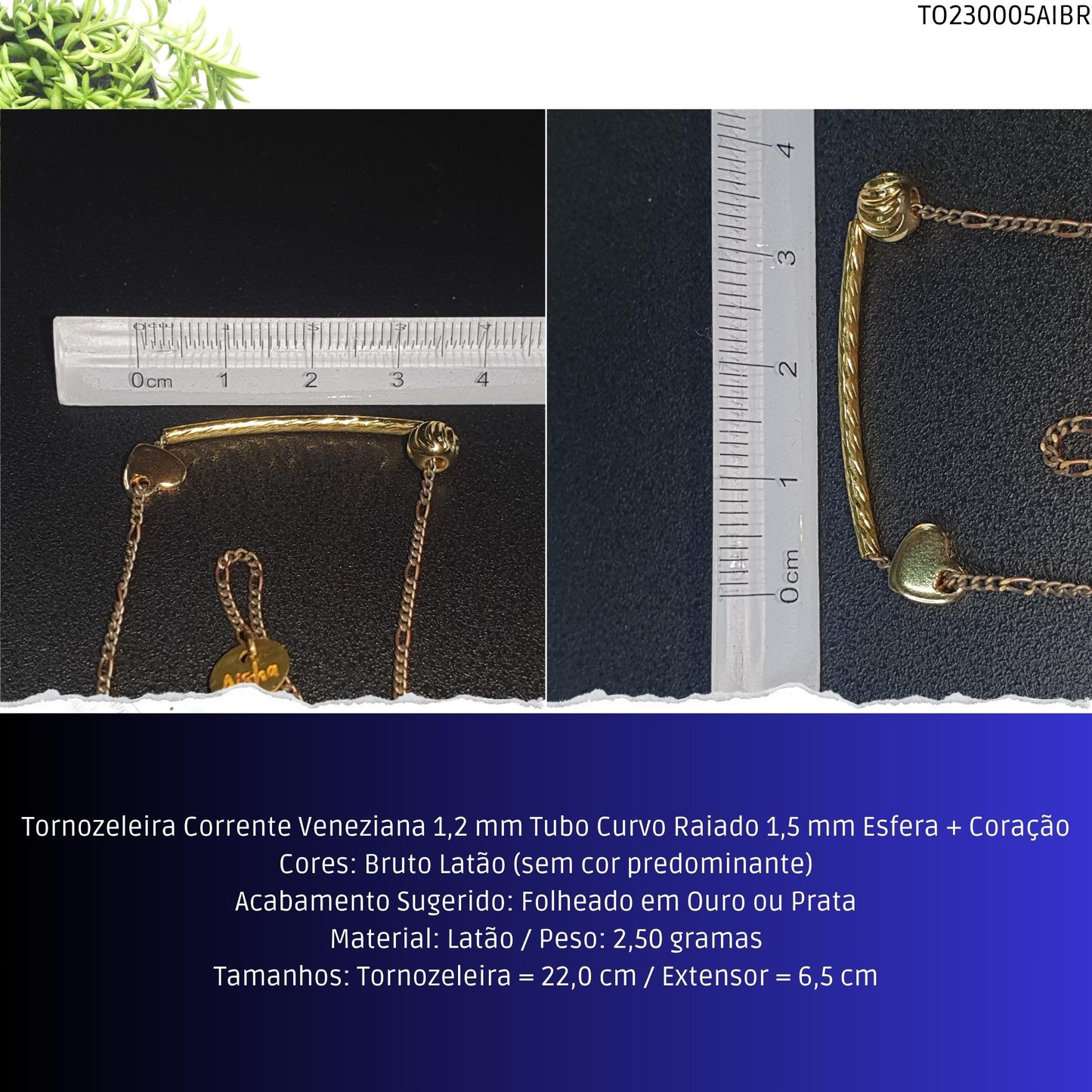 Tornozeleira Corrente Veneziana 1.2 mm Tubo Curvo Raiado 1.5 mm Esfera + Coração  - Código.: TO230005AIBR  - Peso.: 2.5 gr